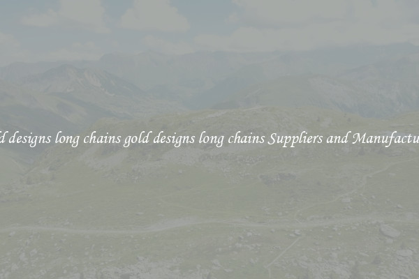 gold designs long chains gold designs long chains Suppliers and Manufacturers
