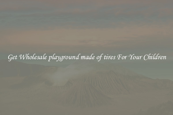 Get Wholesale playground made of tires For Your Children