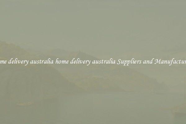 home delivery australia home delivery australia Suppliers and Manufacturers