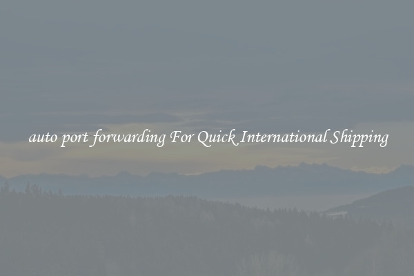 auto port forwarding For Quick International Shipping