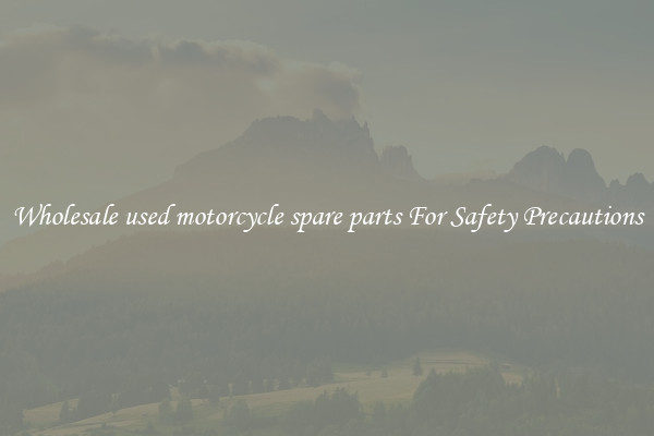 Wholesale used motorcycle spare parts For Safety Precautions