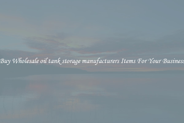 Buy Wholesale oil tank storage manufacturers Items For Your Business
