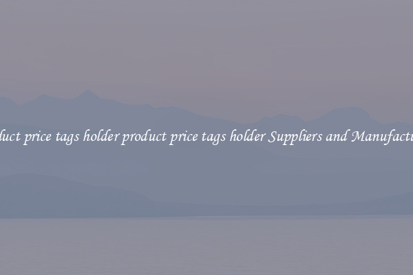 product price tags holder product price tags holder Suppliers and Manufacturers