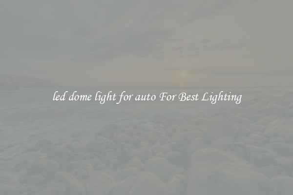 led dome light for auto For Best Lighting