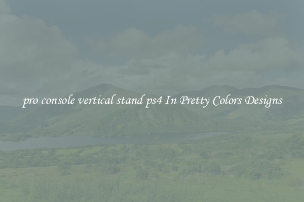pro console vertical stand ps4 In Pretty Colors Designs