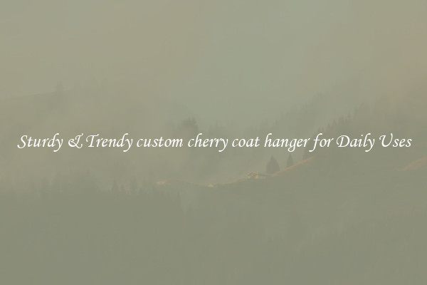 Sturdy & Trendy custom cherry coat hanger for Daily Uses