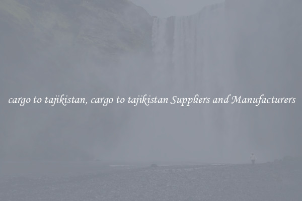 cargo to tajikistan, cargo to tajikistan Suppliers and Manufacturers