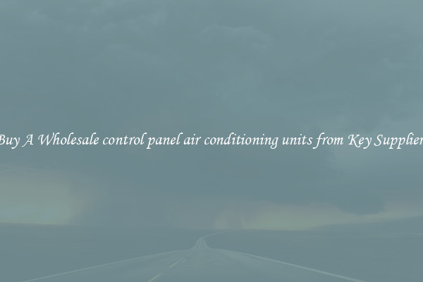 Buy A Wholesale control panel air conditioning units from Key Suppliers