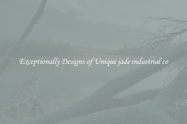 Exceptionally Designs of Unique jade industrial co