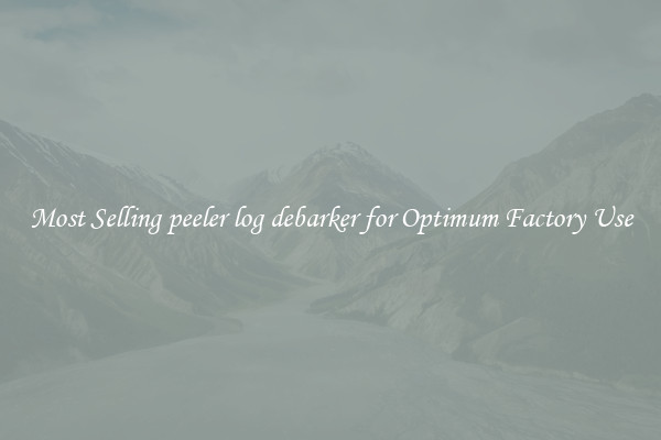 Most Selling peeler log debarker for Optimum Factory Use
