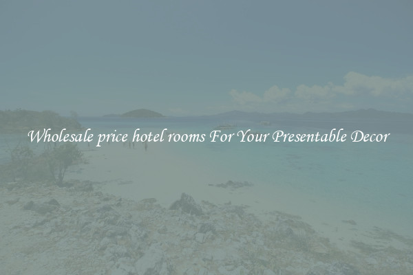 Wholesale price hotel rooms For Your Presentable Decor