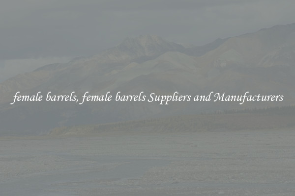 female barrels, female barrels Suppliers and Manufacturers