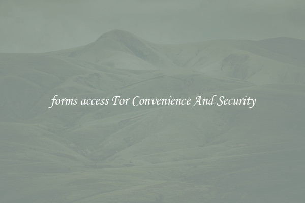 forms access For Convenience And Security