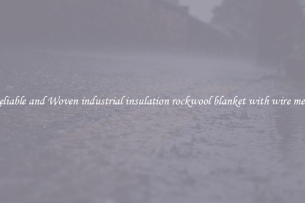 Reliable and Woven industrial insulation rockwool blanket with wire mesh
