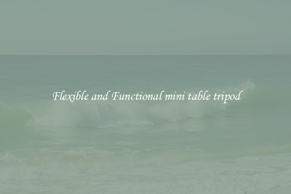 Flexible and Functional mini table tripod