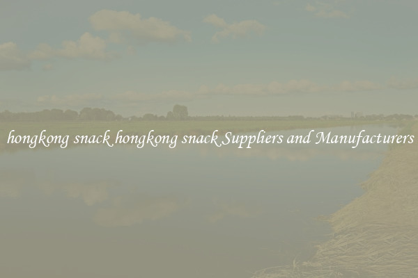 hongkong snack hongkong snack Suppliers and Manufacturers
